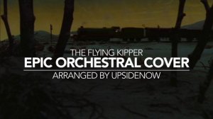 The Flying Kipper Theme - EPIC ORCHESTRAL COVER
