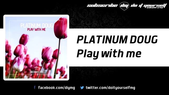 PLATINUM DOUG - Play With Me [Official]