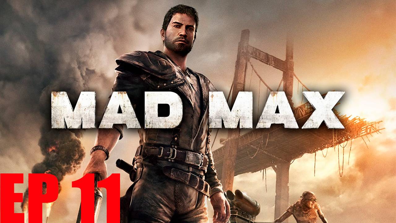Прохождение игры -   Mad Max  ((Игра с Огнем) (Лагерь Главаря Сабля))