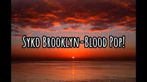 Syko Brooklyn-Blood Pop! (Slowed)