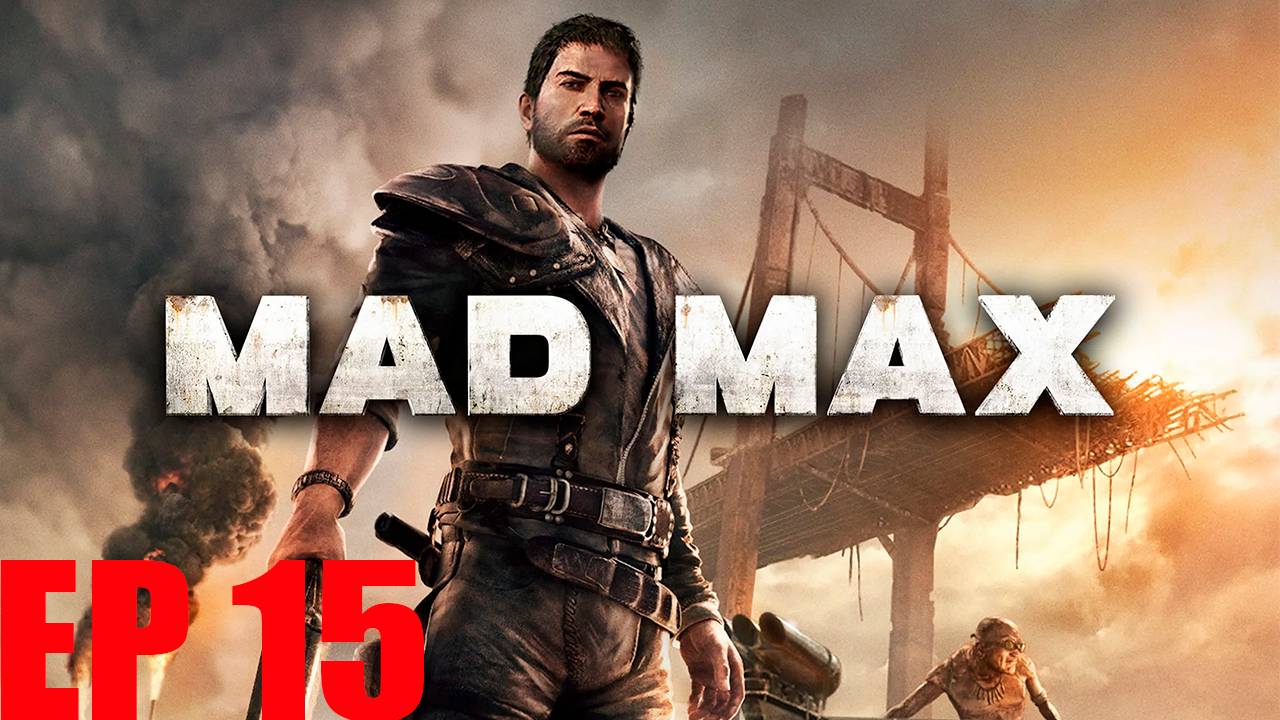 Прохождение игры - Mad Max  ((Работа Ключом) (Дать прикурить))