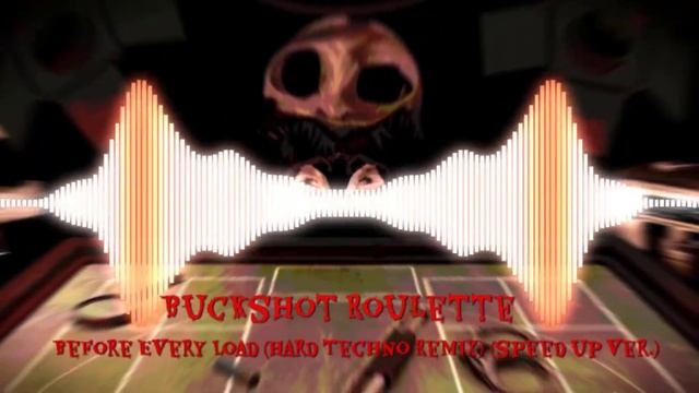Buckshot Roulette - Before Every Load (Hard Techno Remix) (speed up ver.) смотреть онлайн