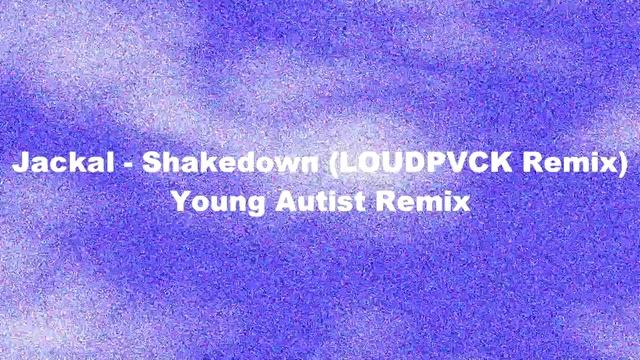 Jackal - Shakedown (LOUDPVCK Remix) - Young Autist Remix смотреть онлайн