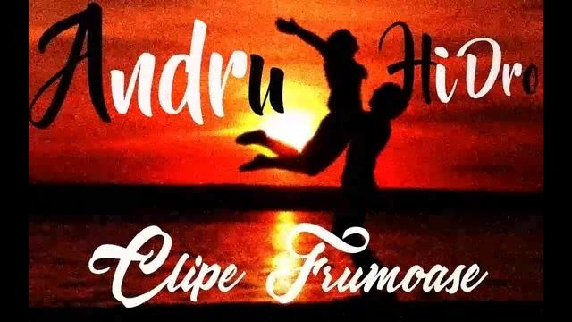 Andru X Hi Dro - Clipe Frumoase