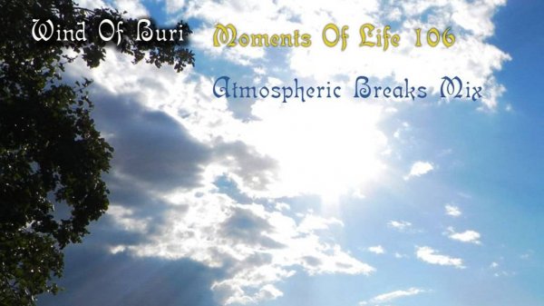 Moments Of Life 106 ( Atmospheric Breaks Mix)