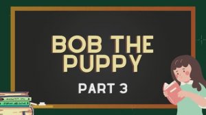 Читаем английскую сказку вместе | Bob the Puppy – Part 3 Английский для детей 2 класса