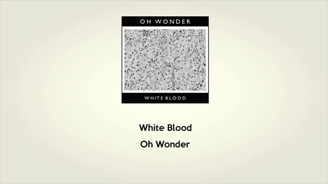 White Blood | Oh Wonder смотреть онлайн