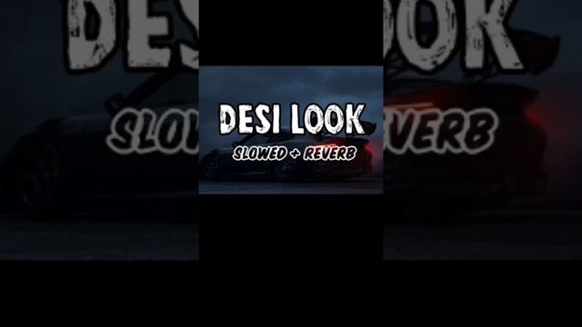 DESI LOOK SLOWED+REVERB Song