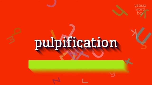 PULPIFICATION - HOW TO SAY PULPIFICATION? #pulpification смотреть онлайн