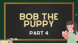 Читаем английскую сказку вместе | Bob the Puppy – Part 4 Английский для детей