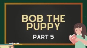 Читаем английскую сказку вместе | Bob the Puppy – Part 5 Bob and the Cat. Английский для детей