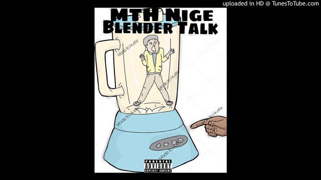MTH Nige - Blender Talk (Prod. PdotBeats) смотреть онлайн