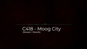 C418 - Mood City (Slowed + Reverb)