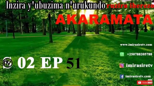 AKARAMATA S 2 EP 51| Inzira y'ubuzima n'urukundo ruzira iherezo| IMIRASIRE TV смотреть онлайн