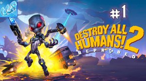 Destroy All Humans! 2 - Reprobed ► Начинаем разрушения! Прохождение игры - 1