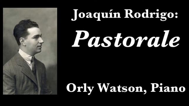 Joaquín Rodrigo: Pastorale - Orly Watson, Piano смотреть онлайн