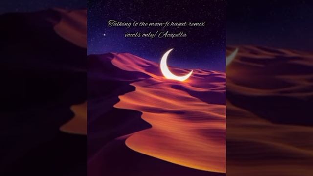 Talking To The Moon-fi Hagat Remix (vocals Only/Acapella)fi Hagat Halal Version