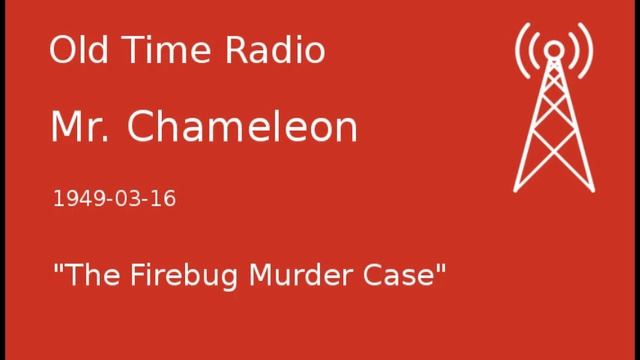 Mr. Chameleon OTR 1949-03-16 "The Firebug Murder Case" Old Time Radio смотреть онлайн