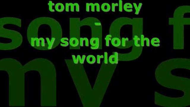 Tom Morley - My Song For The World