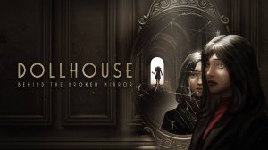 Dollhouse： Behind The Broken Mirror