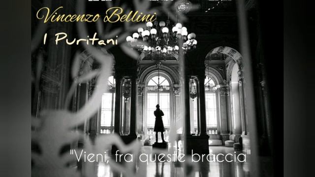 Vincenzo Bellini - I Puritani, "Vieni fra queste braccia" смотреть онлайн
