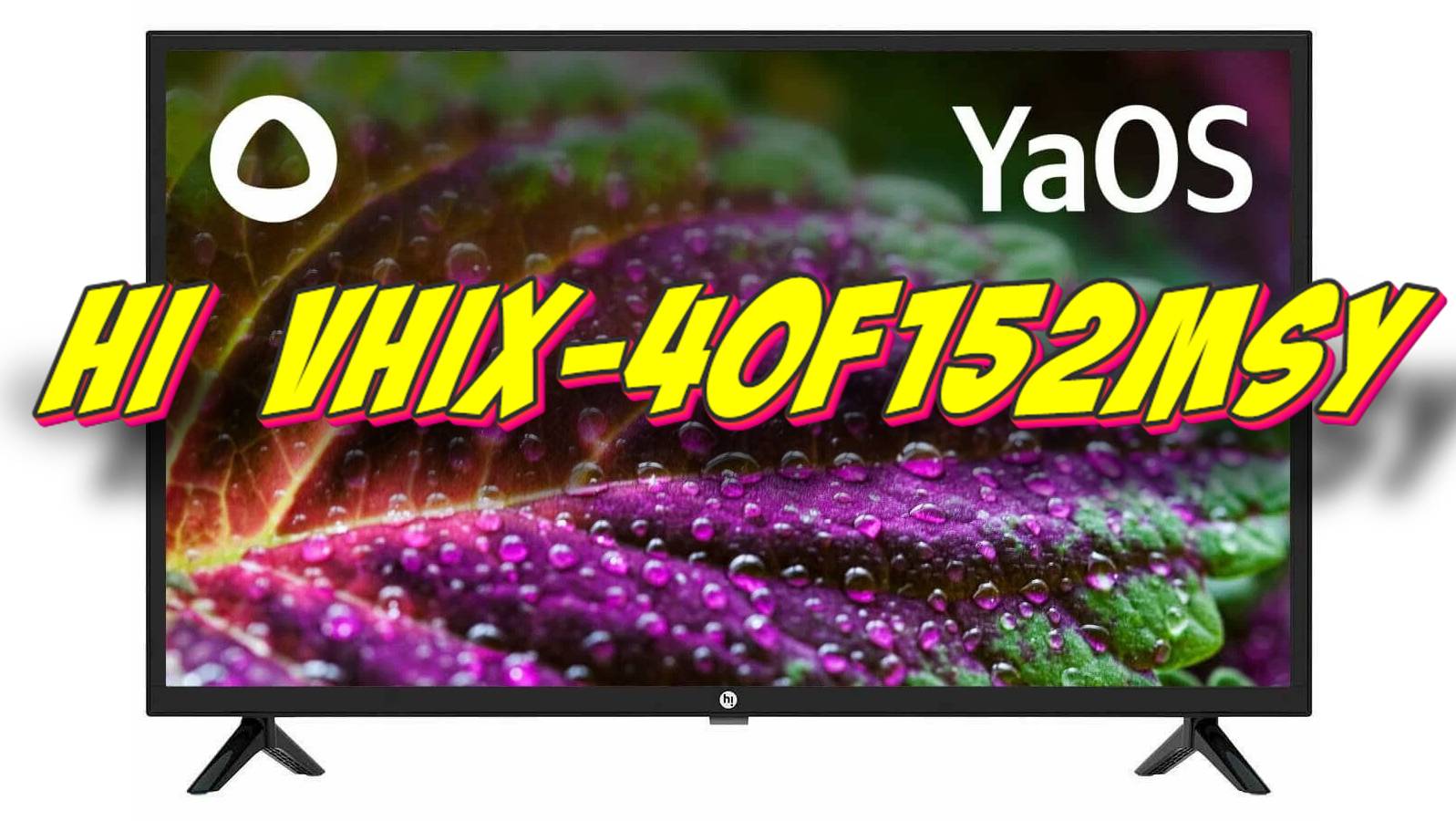 Телевизор Hi VHIX-40F152MSY смотреть онлайн