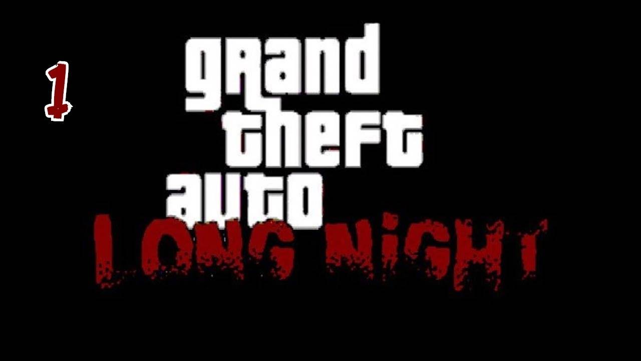 Прохождение GTA: Long Night #1 (Открыть)