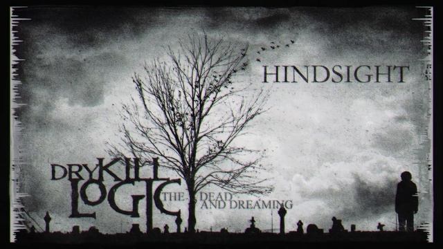 Dry Kill Logic - Hindsight (Official Audio)