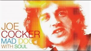 Joe Cocker - Mad Dog With Soul (2017) Дополнительные материалы