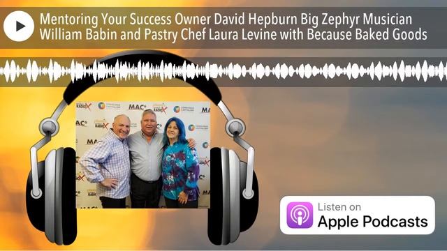 Mentoring Your Success Owner David Hepburn Big Zephyr Musician William Babin and Pastry Chef Laura смотреть онлайн