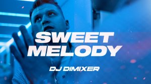 DJ DimixeR - Sweet Melody | Хиты 2025