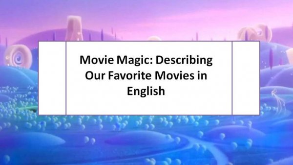 Movie Magic: Describing Our Favorite Movies in English. На примере Disney and Pixar’s Soul.