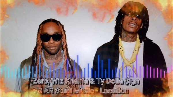 Zerb, Wiz Khalifa & Ty Dolla Sign - location (remix).mp4