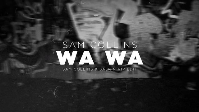 Sam Collins - Wa Wa Sam Collins  Salkin VIP Edit