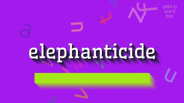 ELEPHANTICIDE - HOW TO SAY ELEPHANTICIDE? #elephanticide смотреть онлайн