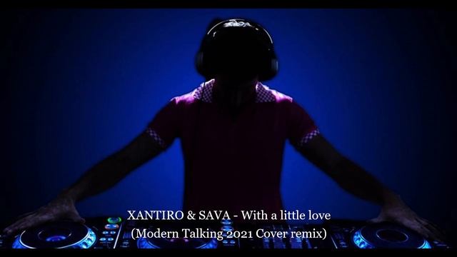 XANTIRO & SAVA - With a little love (Modern Talking 2021 Cover remix) смотреть онлайн