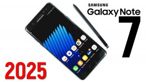 Samsung Galaxy Note 7 в 2025 году: проверка временем!