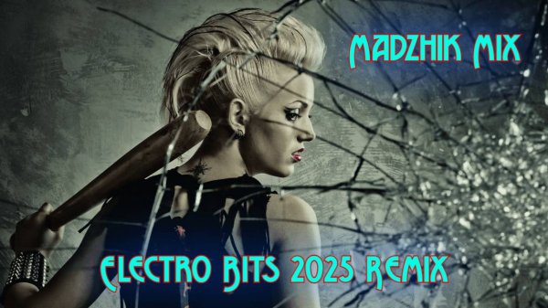 Madzhik Mix Electro Bits 2025 Remix