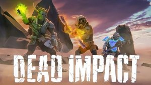 Part 1. DEAD IMPACT. Знакомство с игрой. Обновление 28.03.25