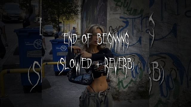 End Of Beginning (slowed + Reverb)