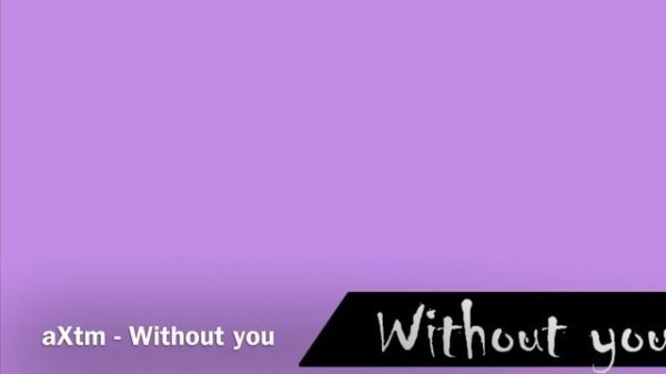 aXtm - Without you