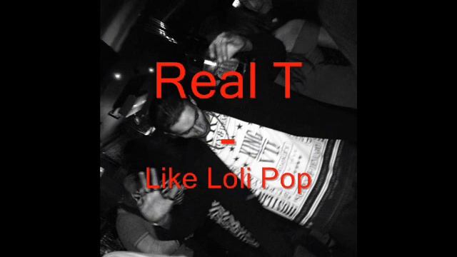 Real T   Like Loli Pop