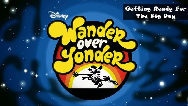 Wander Over Yonder - Getting Ready For The Big Day [MP3]