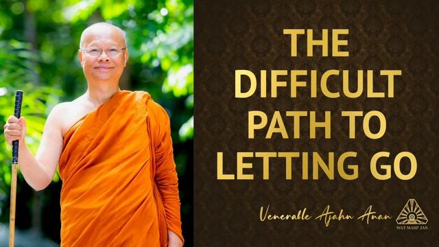 The Difficult Path to Letting Go | Ajahn Anan | 30 Apr 2022 смотреть онлайн