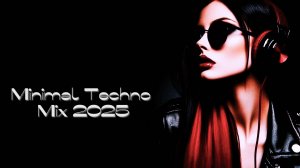 Minimal & Techno Mix 2025