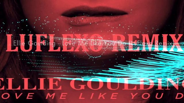 Ellie Goulding - Love Me Like You Do (LuFlexo Trap Remix) смотреть онлайн