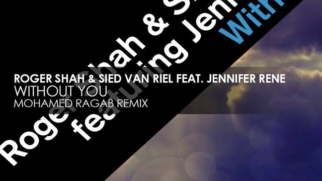 Roger Shah & Sied van Riel featuring Jennifer Rene - Without You (Mohamed Ragab Remix) смотреть онлайн