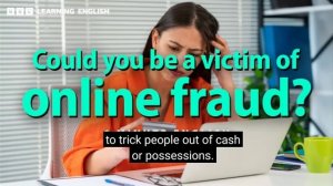 английский на слух. 6 минут английского.bbc learning english. could you be a victim of online fraud