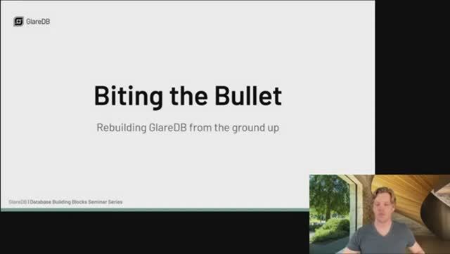 Biting the Bullet. Rebuilding GlareDB from the Ground Up. Sean Smith