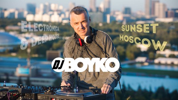 Dj BOYKO - Sunset Dj Set 2025 | Moscow | Electronic Music | Deep House